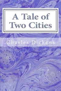 A Tale of Two Cities di Charles Dickens edito da Createspace