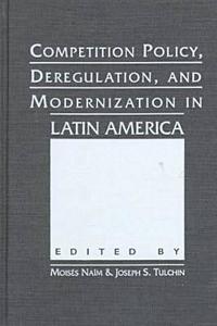 Competition, Deregulation, And Modernization In Latin America di Moises Naim edito da Lynne Rienner Publishers Inc