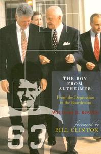 The Boy from Altheimer: From the Depression to the Boardroom di William H. Bowen edito da UNIV OF ARKANSAS PR