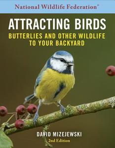 National Wildlife Federation(r) Attracting Birds, Butterflies, and Other Backyard Wildlife, Expanded Second Edition di David Mizejewski edito da CREATIVE HOMEOWNER PR