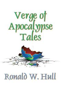 Verge of Apocalypse Tales di Ronald W. Hull edito da Booklocker.com, Inc.