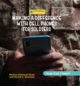 Making a Difference with Cell Phones for Soldiers di Melissa Sherman Pearl, David A Sherman edito da Cherry Lake Publishing