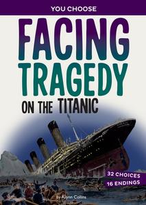 Facing Tragedy on the Titanic: A History Seeking Adventure di Allison Lassieur edito da CAPSTONE PR
