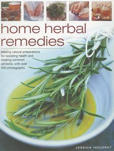 Home Herbal Remedies di Jessica Houdret edito da Anness Publishing