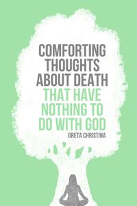Comforting Thoughts About Death that Have Nothing to do With God di Greta Christina edito da Pitchstone Publishing