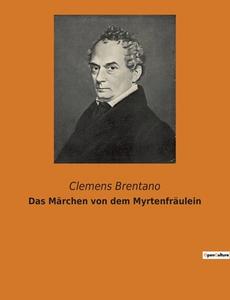 Das Märchen von dem Myrtenfräulein di Clemens Brentano edito da Culturea