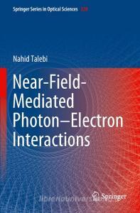 Near-Field-Mediated Photon-Electron Interactions di Nahid Talebi edito da Springer International Publishing