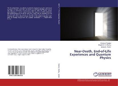 Near-Death, End-of-Life Experiences and Quantum Physics di Contzen Pereira, Shashi Kiran Reddy, Janice L. Harter edito da LAP LAMBERT Academic Publishing