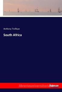 South Africa di Anthony Trollope edito da hansebooks