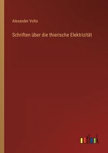 Schriften über die thierische Elektrizität di Alexander Volta edito da Outlook Verlag