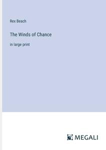 The Winds of Chance di Rex Beach edito da Megali Verlag