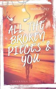 All The Broken Pieces And You di Marla Grey edito da Books on Demand