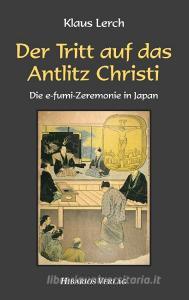 Der Tritt auf das Antlitz Christi di Klaus Lerch edito da Hibarios Verlag