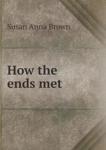 How The Ends Met di Susan Anna Brown edito da Book On Demand Ltd.