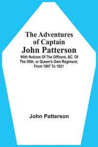 The Adventures Of Captain John Patterson di Patterson John Patterson edito da Alpha Editions