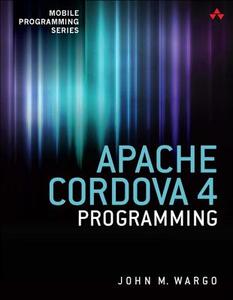 Apache Cordova 4 Programming di John M. Wargo edito da Pearson Education (US)