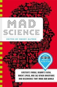 Mad Science: Einstein's Fridge, Dewar's Flask, Mach's Speed, and 362 Other Inventions and Discoveries That Made Our Worl di Randy Alfred edito da LITTLE BROWN & CO