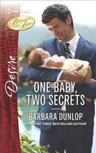One Baby, Two Secrets di Barbara Dunlop edito da Harlequin Desire