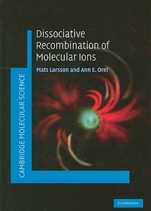 Dissociative Recombination of Molecular Ions di Mats Larsson edito da Cambridge University Press