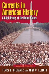 Currents in American History: A Brief History of the United States, Volume II: From 1861 di Alan C. Elliott edito da Routledge