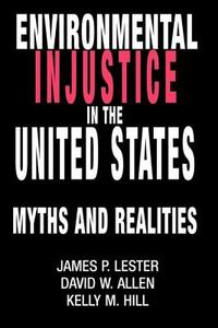 Environmental Injustice In The U.S. di James Lester edito da Routledge