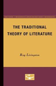 The Traditional Theory of Literature di Ray Livingston edito da University of Minnesota Press