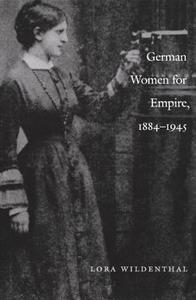 German Women for Empire, 1884-1945 di Lora Wildenthal edito da Duke University Press Books