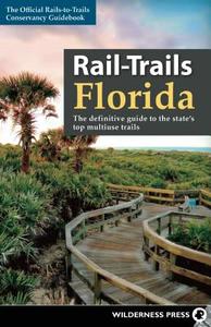Rail-Trails Florida: The Definitive Guide to the State's Top Multiuse Trails di Rails-To-Trails Conservancy edito da WILDERNESS PR