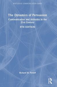 The Dynamics Of Persuasion di Richard Perloff edito da Taylor & Francis Ltd