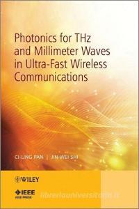 Photonics for THz and Millimeter Waves in Ultra-Fast Wireless Communications di Ci-Ling Pan, Jin-Wei Shi edito da John Wiley & Sons Inc