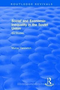 Social and Economic Inequality in the Soviet Union di Murray Yanowitch edito da Taylor & Francis Ltd