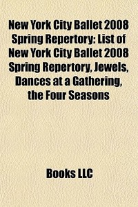 New York City Ballet 2008 Spring Reperto di Books Llc edito da Books LLC