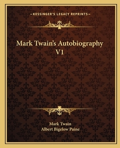 Mark Twain's Autobiography V1 di Mark Twain edito da Kessinger Publishing