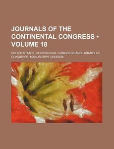 Journals Of The Continental Congress (volume 18) di United States Continental Congress edito da General Books Llc