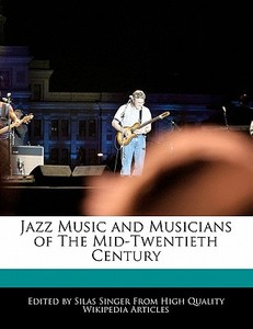 Jazz Music and Musicians of the Mid-Twentieth Century di Silas Singer edito da WEBSTER S DIGITAL SERV S
