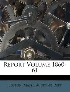 Report Volume 1860-61 edito da Nabu Press