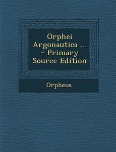 Orphei Argonautica ... - Primary Source Edition edito da Nabu Press