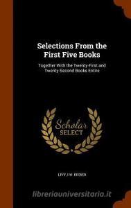 Selections From The First Five Books di Livy, I W Bieber edito da Arkose Press