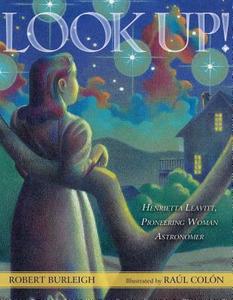 Look Up!: Henrietta Leavitt, Pioneering Woman Astronomer di Robert Burleigh edito da PAULA WISEMAN BOOKS