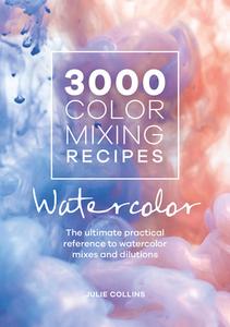 3000 Color Mixing Recipes: Watercolor di Julie Collins edito da David & Charles