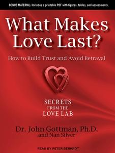 What Makes Love Last?: How to Build Trust and Avoid Betrayal di John M. Gottman, Nan Silver edito da Tantor Media Inc