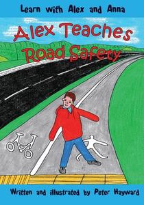 Alex Teaches Road Safety di Peter Hayward edito da Createspace