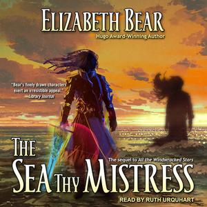 The Sea Thy Mistress di Elizabeth Bear edito da Tantor Audio