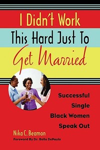 I Didn't Work This Hard Just to Get Married di Nika C. Beamon edito da Chicago Review Press