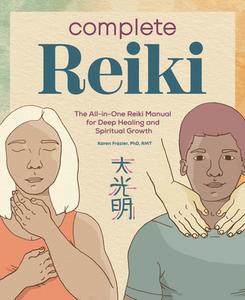 Complete Reiki: The All-In-One Reiki Manual for Deep Healing and Spiritual Growth di Karen Frazier edito da ROCKRIDGE PR