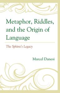 Metaphor, Riddles, And The Origin Of Language di Marcel Danesi edito da Lexington Books