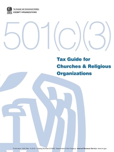 Tax Guide For Churches & Religious Organizations - 501(c)(3) di Internal Revenue Servic IRS edito da Lulu.com