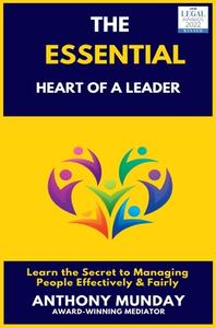 The Essential Heart of a Leader di Anthony Munday edito da New Generation Publishing