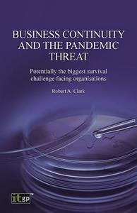 Business Continuity and the Pandemic Threat di Robert Clark edito da IT Governance Publishing