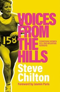 Voices from the Hills: Pioneering Women Fell and Mountain Runners di Steve Chilton edito da SANDSTONE PR